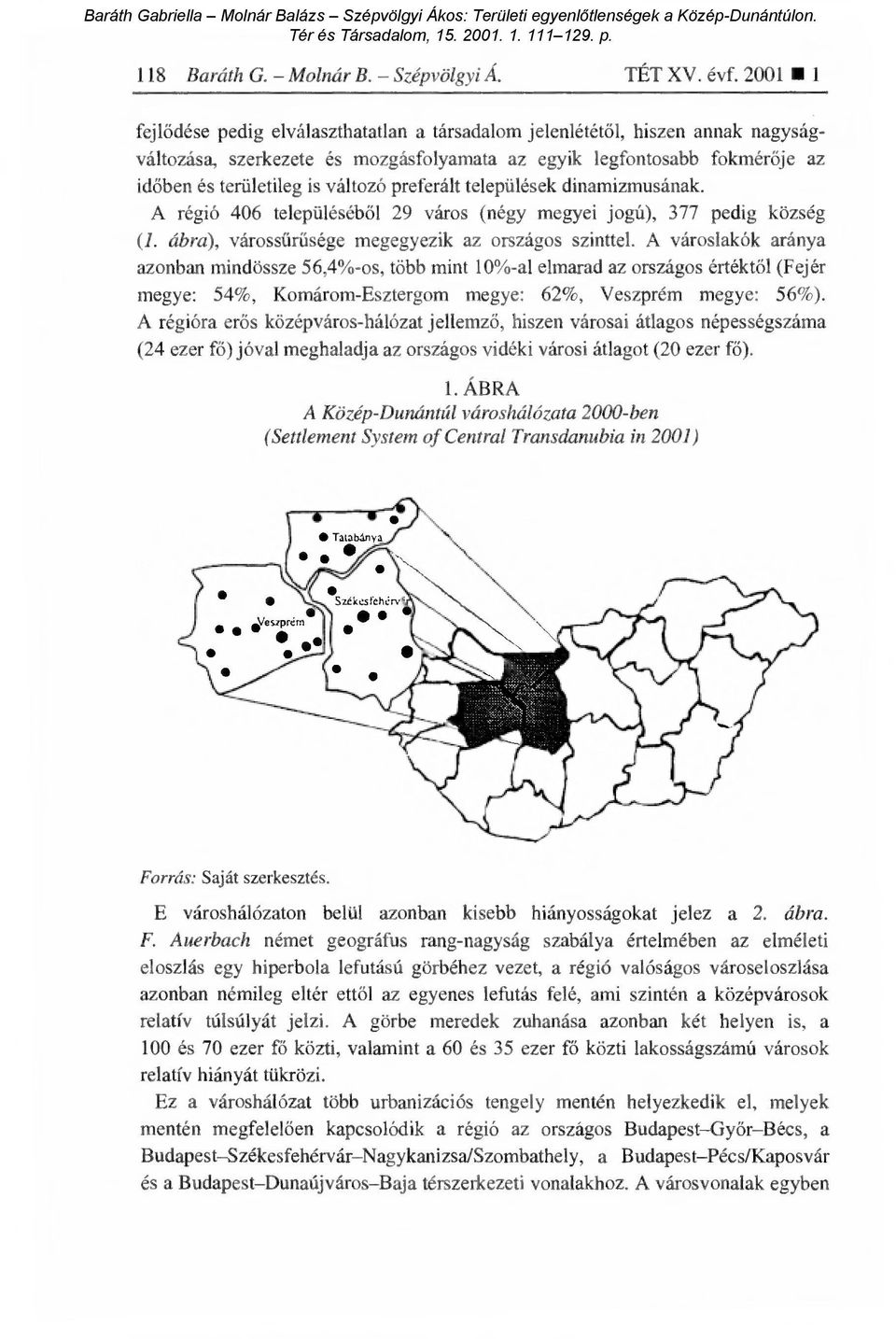 preferált települések dinamizmusának. A régió 406 településéb ől 29 város (négy megyei jogú), 377 pedig község (1. ábra), várossűrűsége megegyezik az országos szinttel.