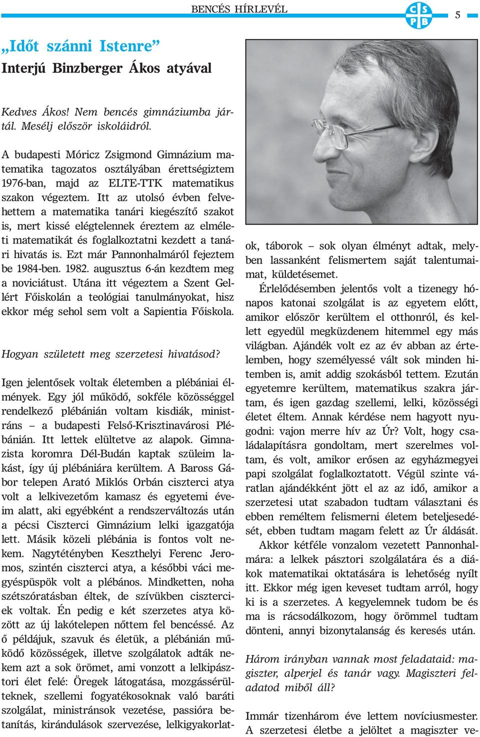 Itt az utolsó évben felvehettem a matematika tanári kiegészítő szakot is, mert kissé elégtelennek éreztem az elméleti matematikát és foglalkoztatni kezdett a tanári hivatás is.