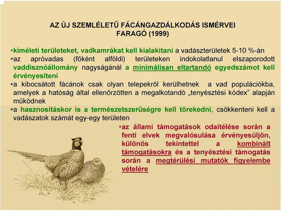 hatóság által ellenőrzötten a megalkotandó tenyésztési kódex alapján működnek a hasznosításkor is a természetszerűségre kell törekedni, csökkenteni kell a vadászatok számát egy-egy területen