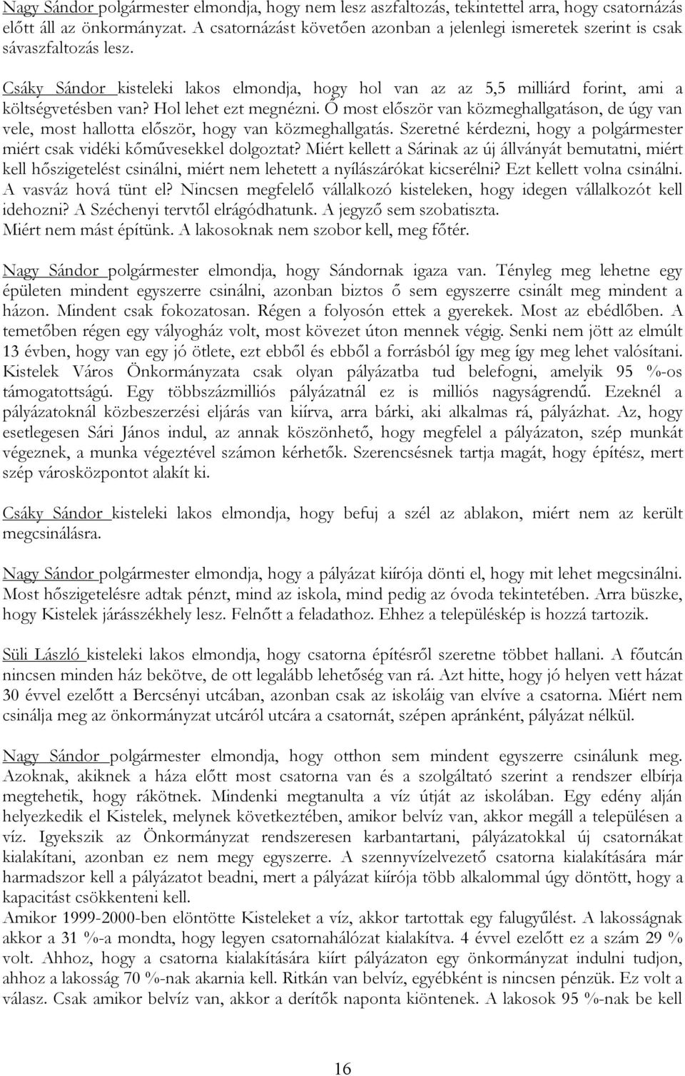 Hol lehet ezt megnézni. Ő most először van közmeghallgatáson, de úgy van vele, most hallotta először, hogy van közmeghallgatás.