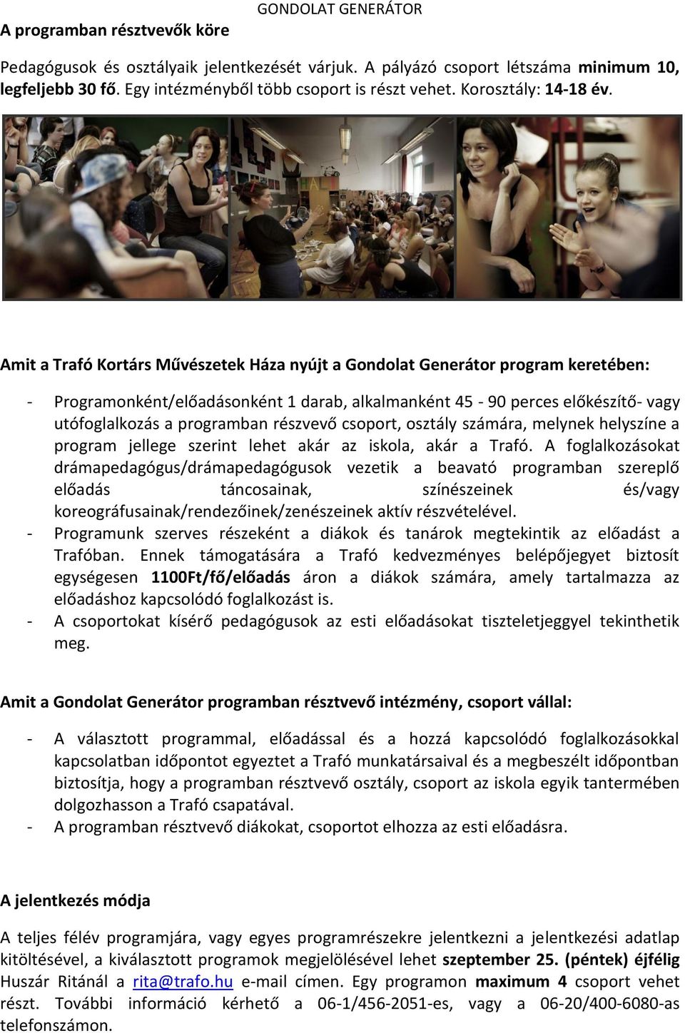 Amit a Trafó Kortárs Művészetek Háza nyújt a Gondolat Generátor program keretében: - Programonként/előadásonként 1 darab, alkalmanként 45-90 perces előkészítő- vagy utófoglalkozás a programban