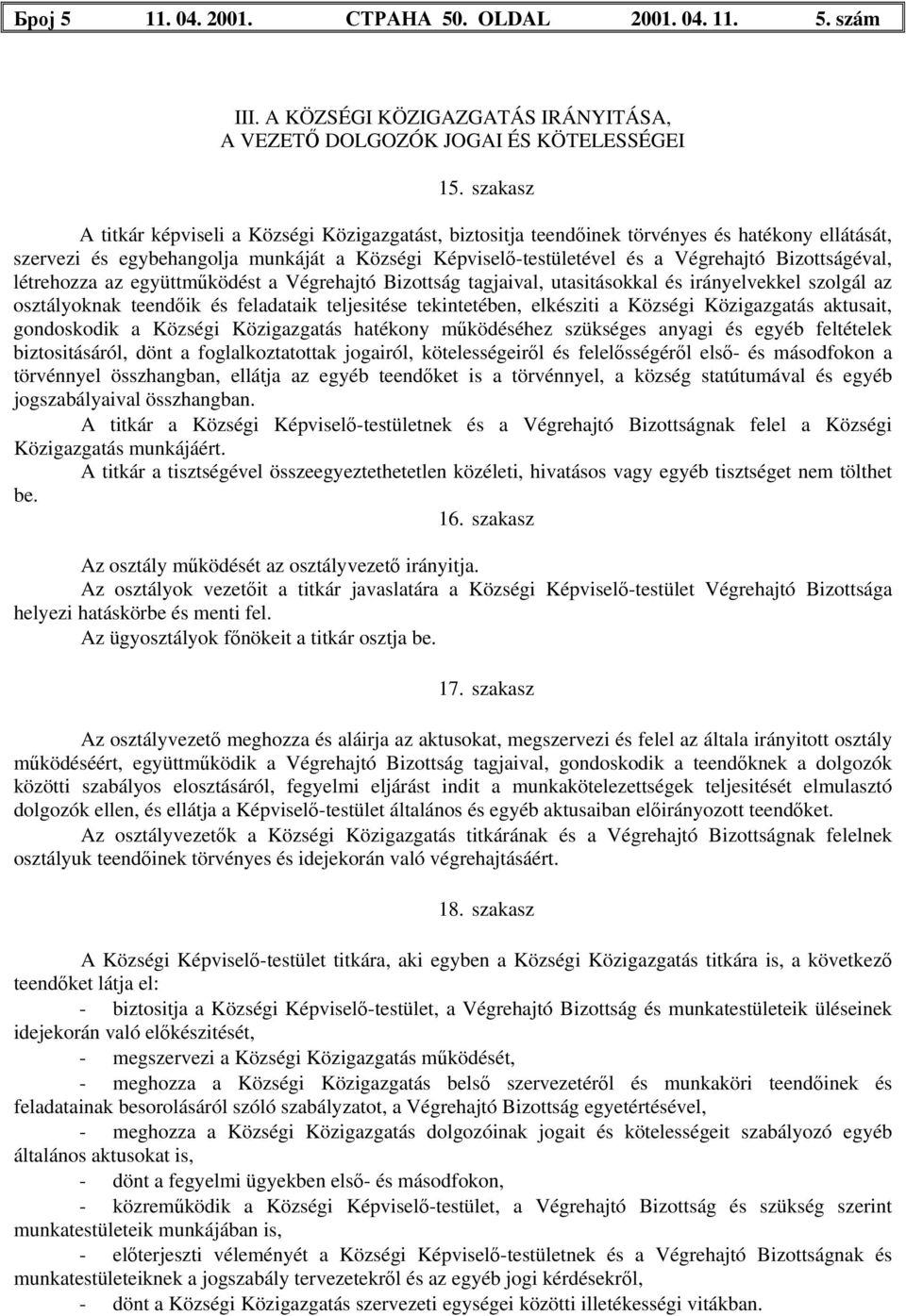 Bizottságéval, létrehozza az együttműködést a Végrehajtó Bizottság tagjaival, utasitásokkal és irányelvekkel szolgál az osztályoknak teendőik és feladataik teljesitése tekintetében, elkésziti a