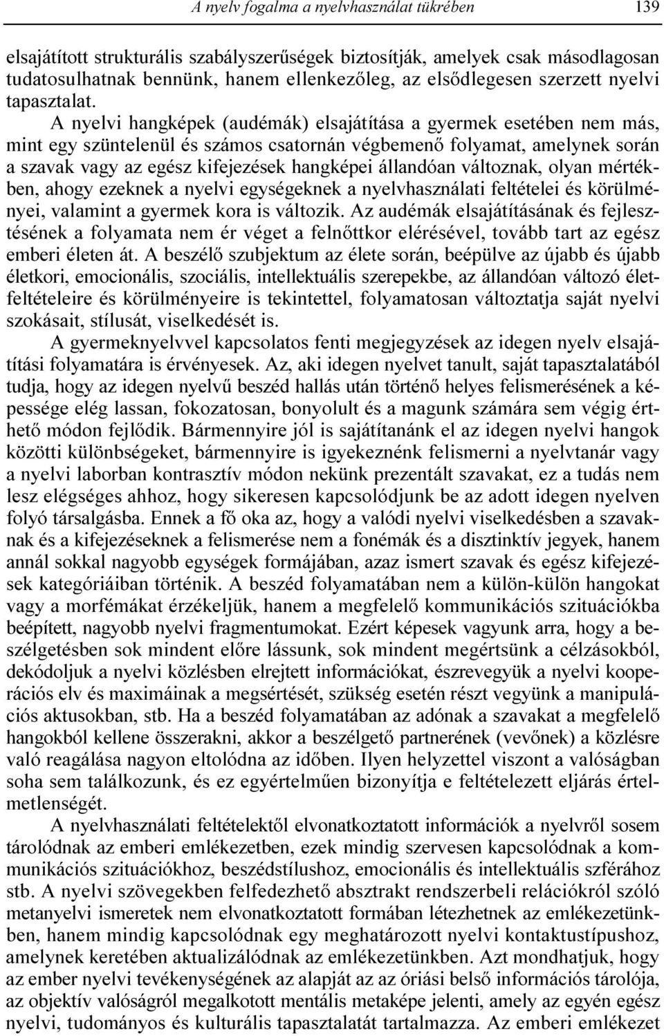 A nyelvi hangképek (audémák) elsajátítása a gyermek esetében nem más, mint egy szüntelenül és számos csatornán végbemenı folyamat, amelynek során a szavak vagy az egész kifejezések hangképei