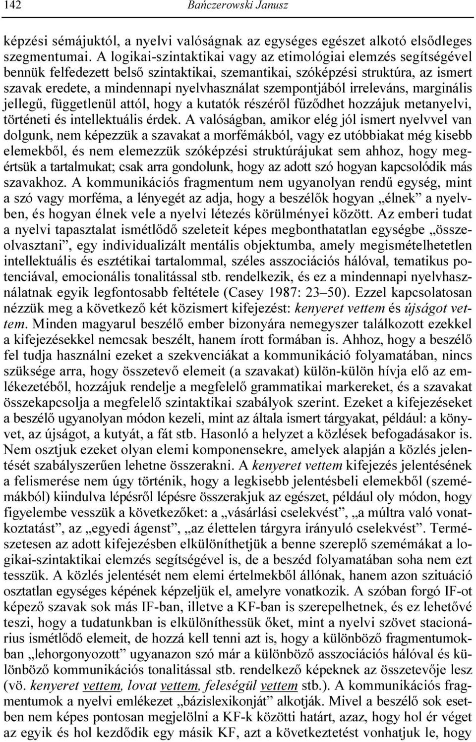 szempontjából irreleváns, marginális jellegő, függetlenül attól, hogy a kutatók részérıl főzıdhet hozzájuk metanyelvi, történeti és intellektuális érdek.