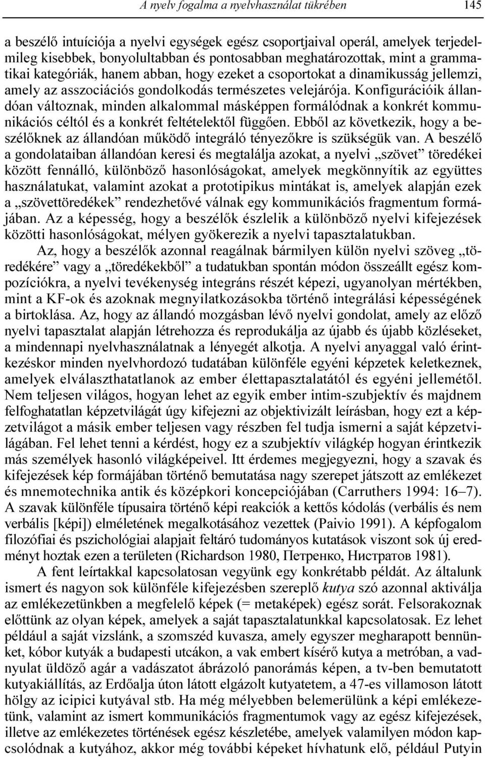 Konfigurációik állandóan változnak, minden alkalommal másképpen formálódnak a konkrét kommunikációs céltól és a konkrét feltételektıl függıen.