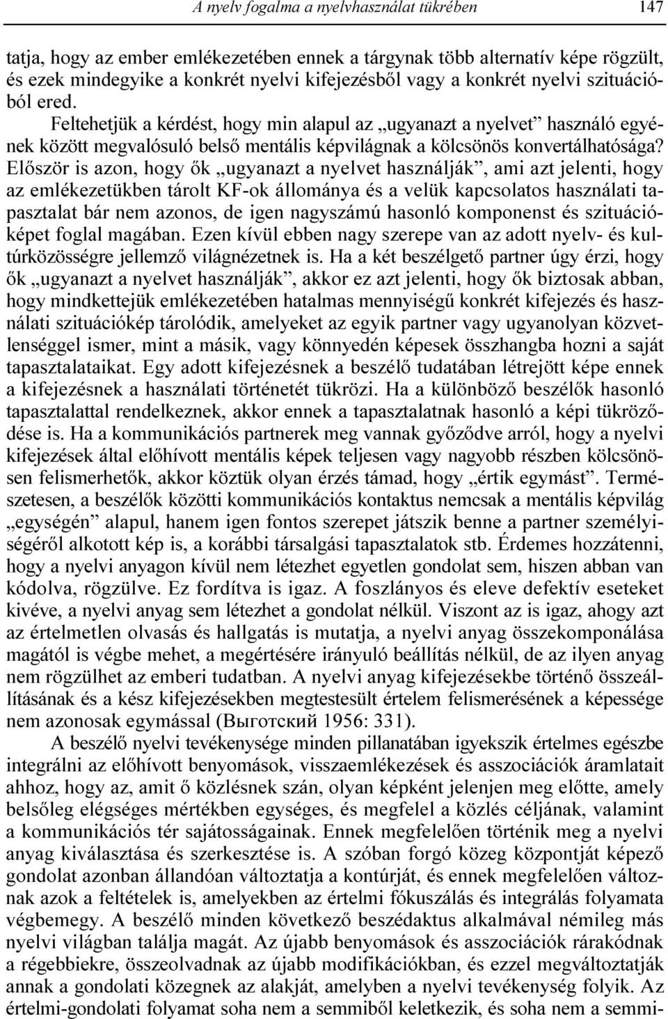 Elıször is azon, hogy ık ugyanazt a nyelvet használják, ami azt jelenti, hogy az emlékezetükben tárolt KF-ok állománya és a velük kapcsolatos használati tapasztalat bár nem azonos, de igen nagyszámú