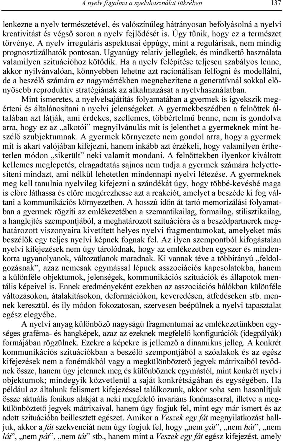 Ugyanúgy relatív jellegőek, és mindkettı használata valamilyen szituációhoz kötıdik.