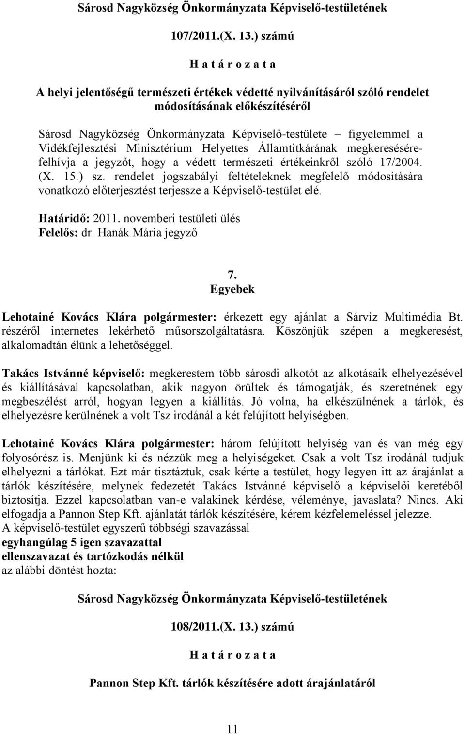 Minisztérium Helyettes Államtitkárának megkeresésérefelhívja a jegyzőt, hogy a védett természeti értékeinkről szóló 17/2004. (X. 15.) sz.