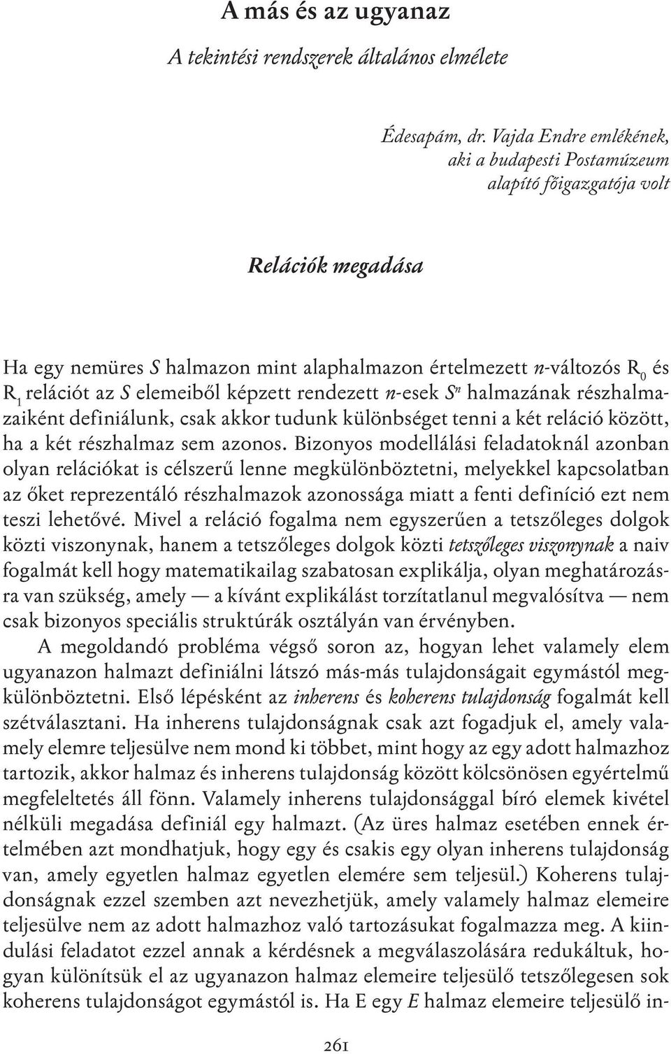 képzett rendezett n-esek S n halmazának részhalmazaiként definiálunk, csak akkor tudunk különbséget tenni a két reláció között, ha a két részhalmaz sem azonos.