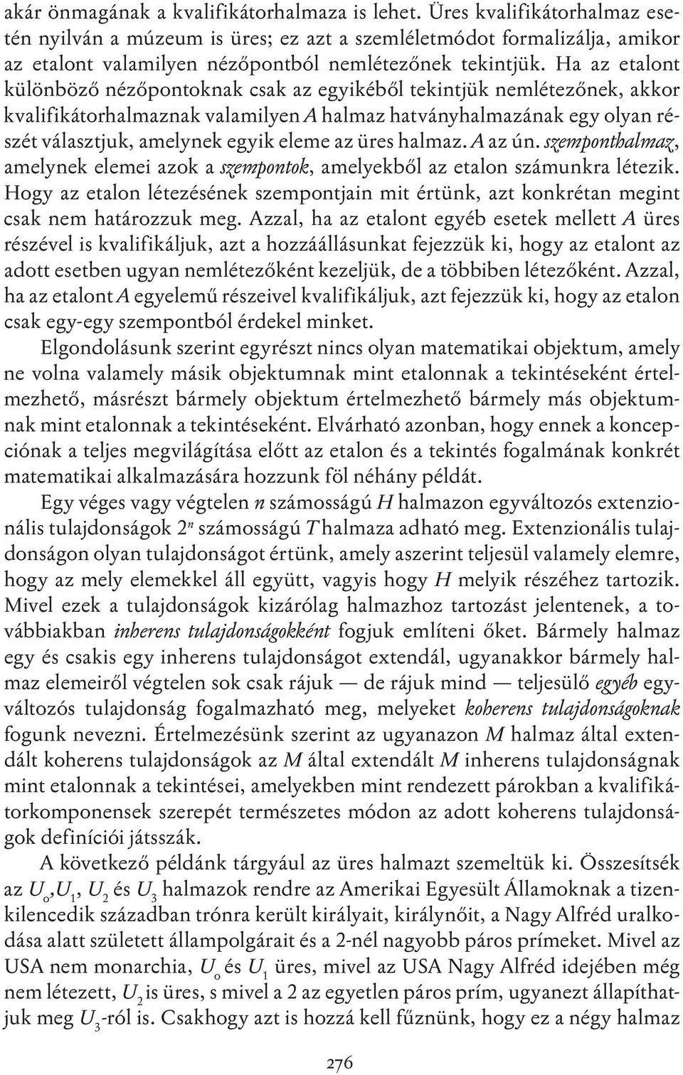 Ha az etalont különböző nézőpontoknak csak az egyikéből tekintjük nemlétezőnek, akkor kvalifikátorhalmaznak valamilyen A halmaz hatványhalmazának egy olyan részét választjuk, amelynek egyik eleme az