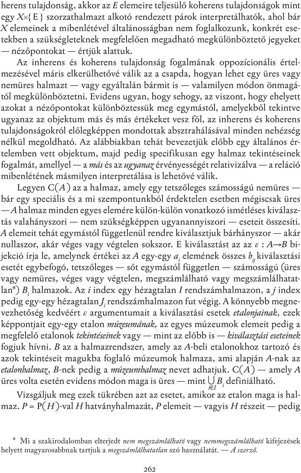 Az inherens és koherens tulajdonság fogalmának oppozícionális értelmezésével máris elkerülhetővé válik az a csapda, hogyan lehet egy üres vagy nemüres halmazt vagy egyáltalán bármit is valamilyen