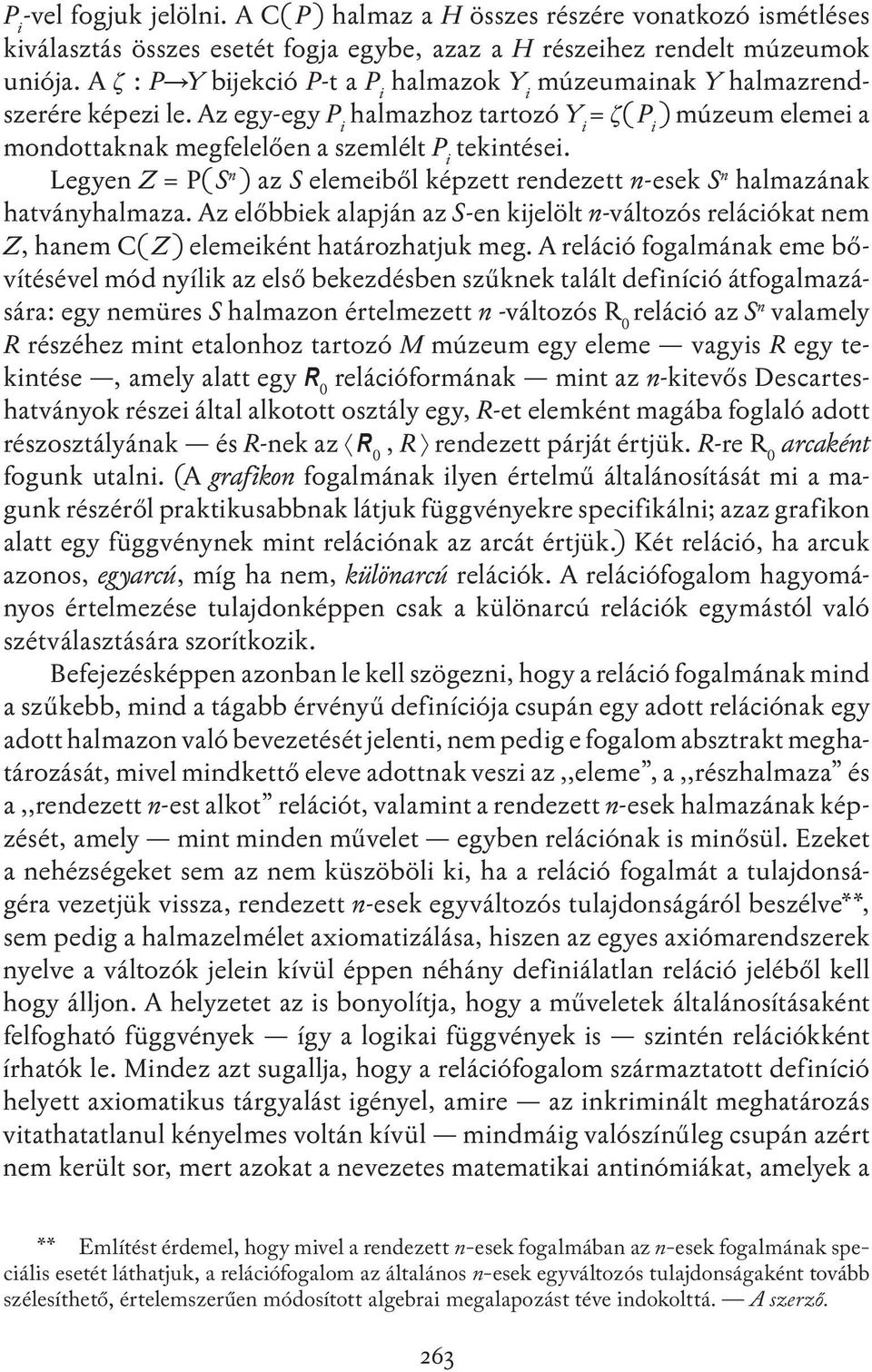 Legyen Z = P( S n ) az S elemeiből képzett rendezett n-esek S n halmazának hatványhalmaza. Az előbbiek alapján az S-en kijelölt n-változós relációkat nem Z, hanem C( Z ) elemeiként határozhatjuk meg.