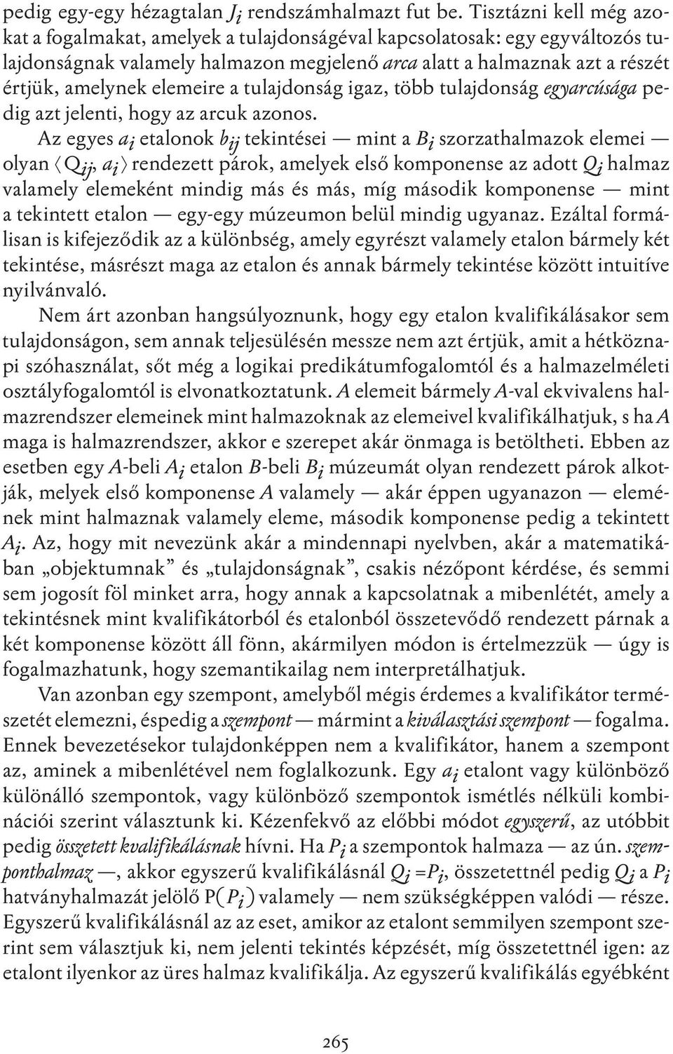 elemeire a tulajdonság igaz, több tulajdonság egyarcúsága pedig azt jelenti, hogy az arcuk azonos.