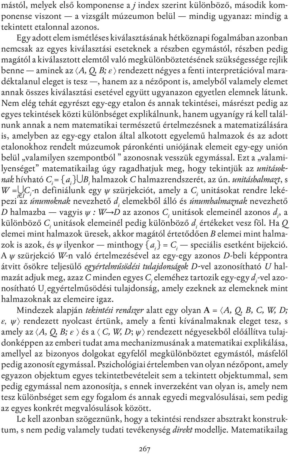 megkülönböztetésének szükségessége rejlik benne aminek az A, Q, B; ε rendezett négyes a fenti interpretációval maradéktalanul eleget is tesz, hanem az a nézőpont is, amelyből valamely elemet annak