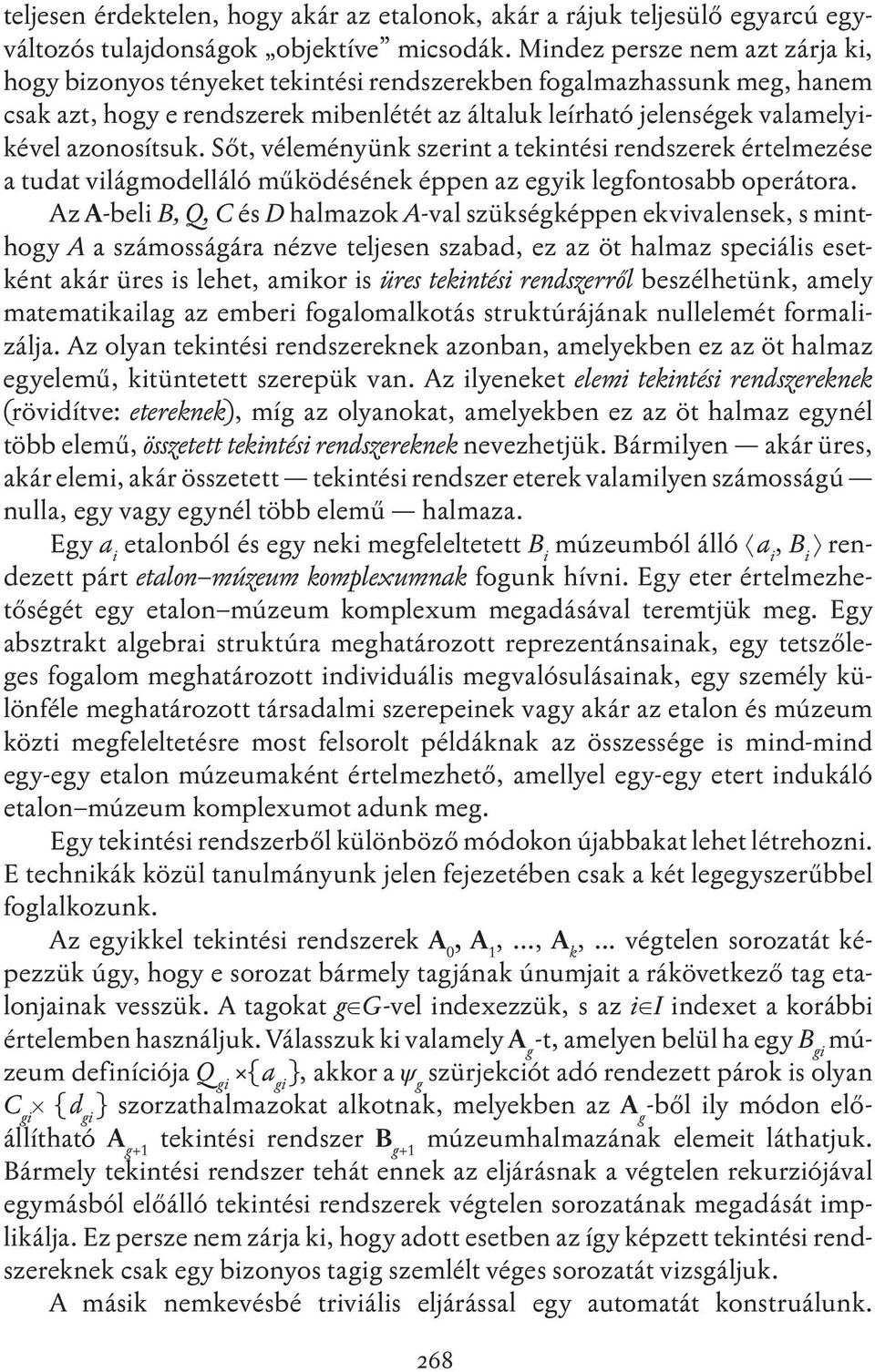 azonosítsuk. Sőt, véleményünk szerint a tekintési rendszerek értelmezése a tudat világmodelláló működésének éppen az egyik legfontosabb operátora.