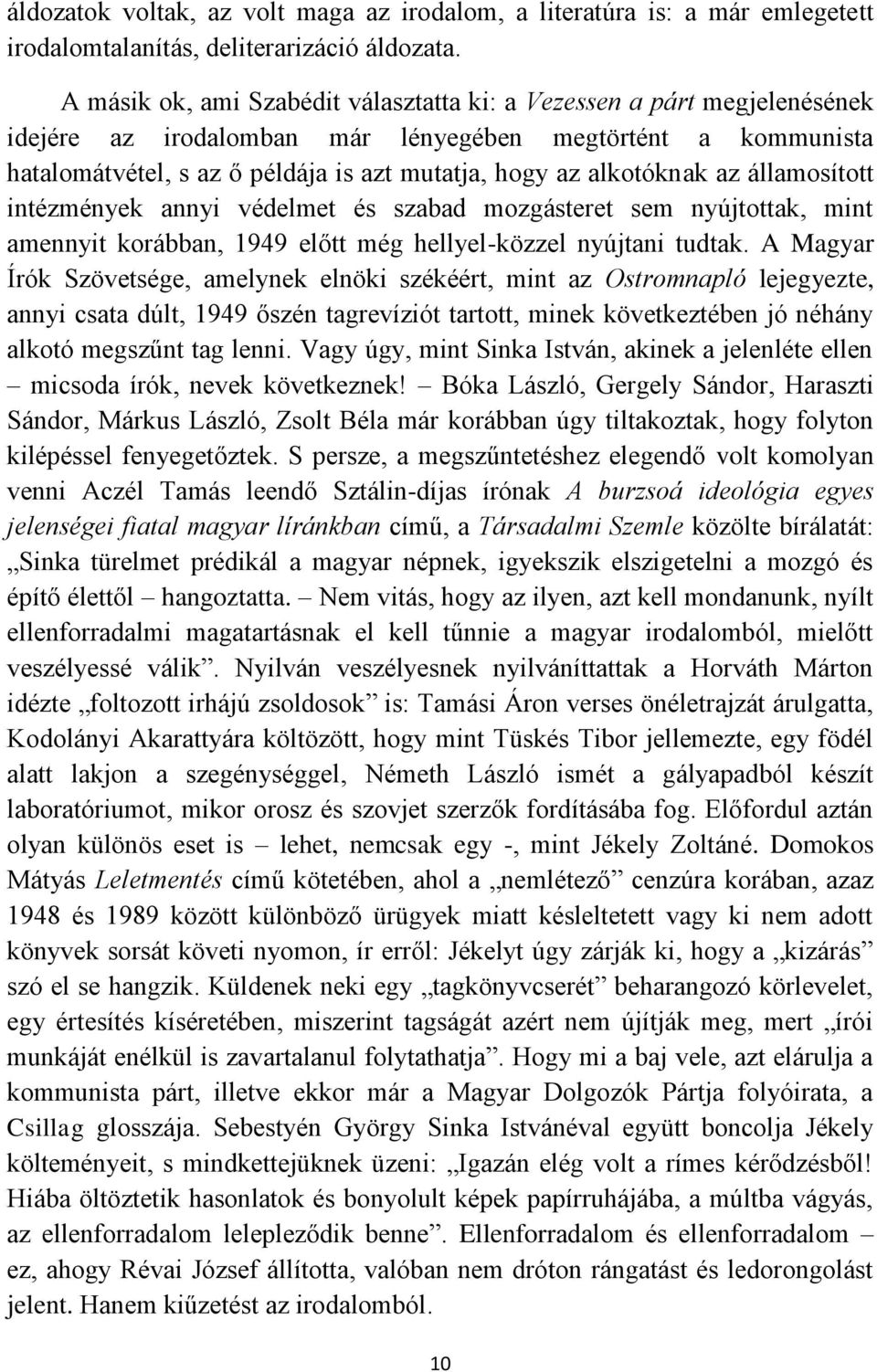 alkotóknak az államosított intézmények annyi védelmet és szabad mozgásteret sem nyújtottak, mint amennyit korábban, 1949 előtt még hellyel-közzel nyújtani tudtak.