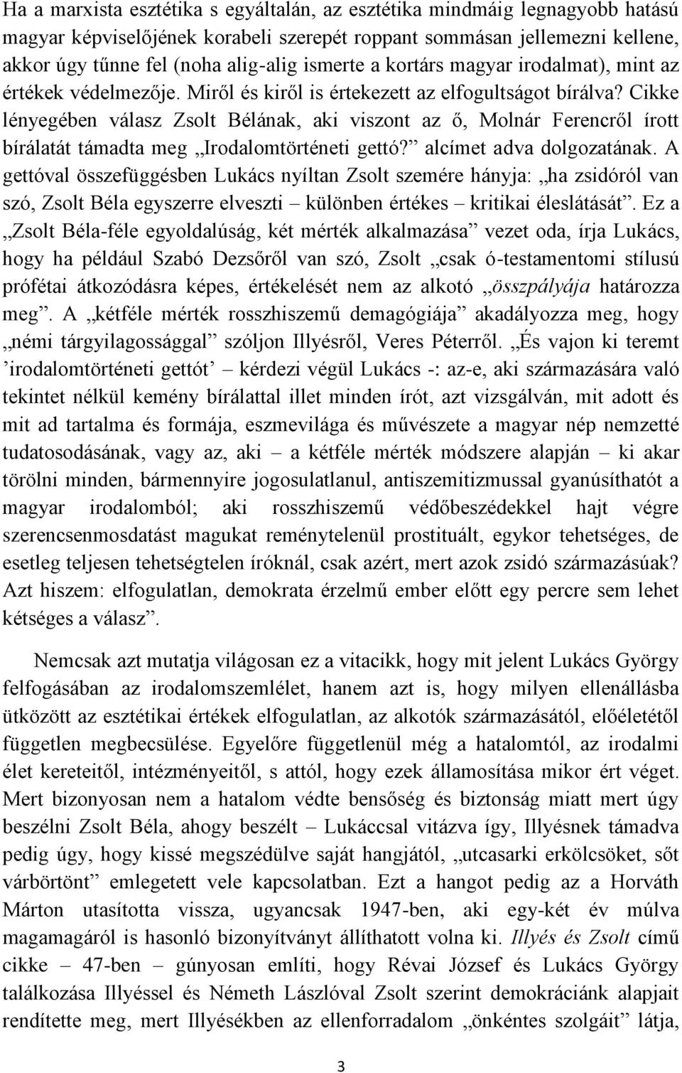 Cikke lényegében válasz Zsolt Bélának, aki viszont az ő, Molnár Ferencről írott bírálatát támadta meg Irodalomtörténeti gettó? alcímet adva dolgozatának.
