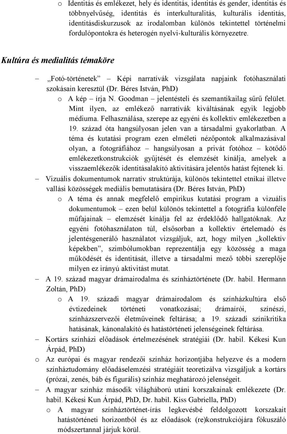 Kultúra és medialitás témaköre Fotó-történetek Képi narratívák vizsgálata napjaink fotóhasználati szokásain keresztül (Dr. Béres István, PhD) o A kép írja N.