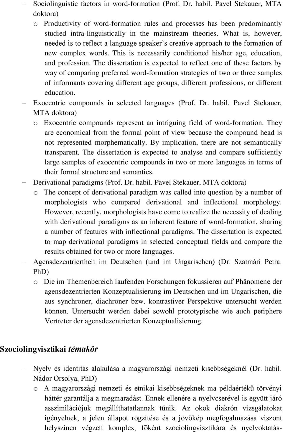 What is, however, needed is to reflect a language speaker s creative approach to the formation of new complex words. This is necessarily conditioned his/her age, education, and profession.