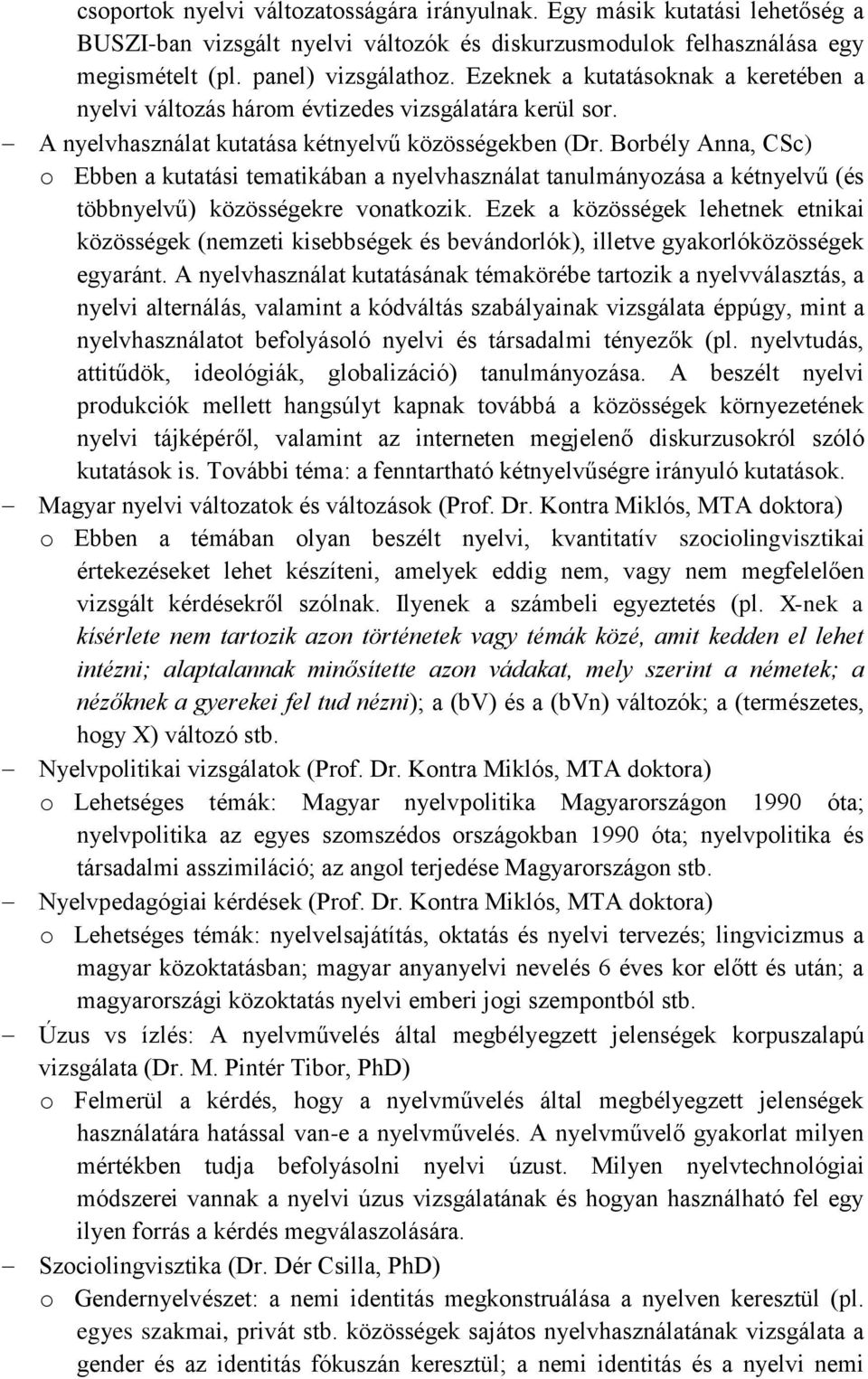 Borbély Anna, CSc) o Ebben a kutatási tematikában a nyelvhasználat tanulmányozása a kétnyelvű (és többnyelvű) közösségekre vonatkozik.