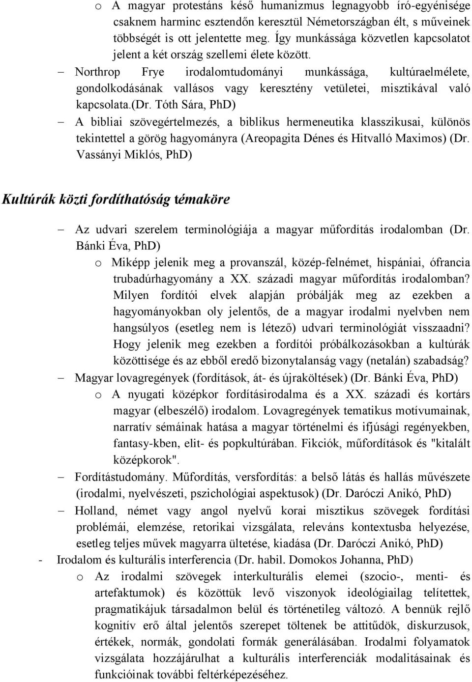 Northrop Frye irodalomtudományi munkássága, kultúraelmélete, gondolkodásának vallásos vagy keresztény vetületei, misztikával való kapcsolata.(dr.