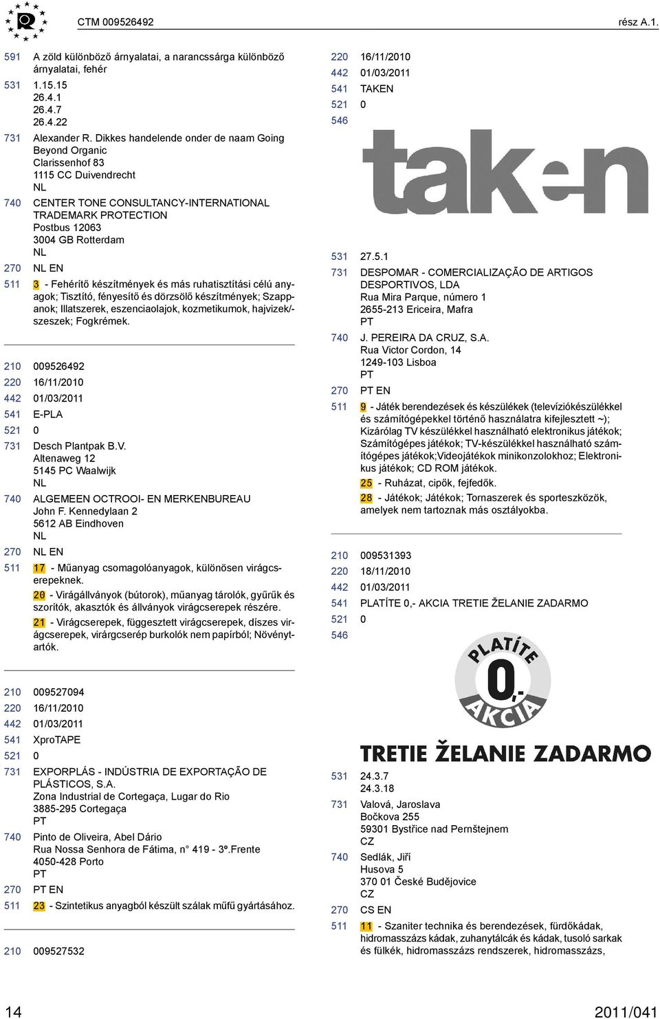 készítmények és más ruhatisztítási célú anyagok; Tisztító, fényesítő és dörzsölő készítmények; Szappanok; Illatszerek, eszenciaolajok, kozmetikumok, hajvizek/- szeszek; Fogkrémek.