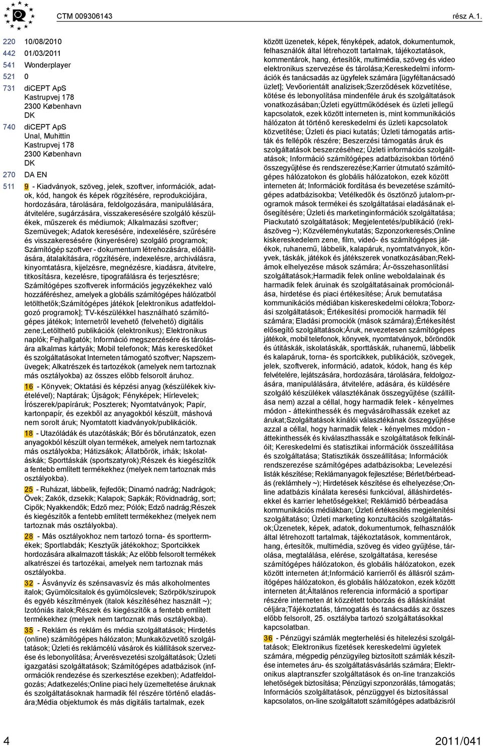 1/8/21 Wonderplayer dicept ApS Kastrupvej 178 23 København DK dicept ApS Unal, Muhittin Kastrupvej 178 23 København DK DA EN 9 - Kiadványok, szöveg, jelek, szoftver, információk, adatok, kód, hangok