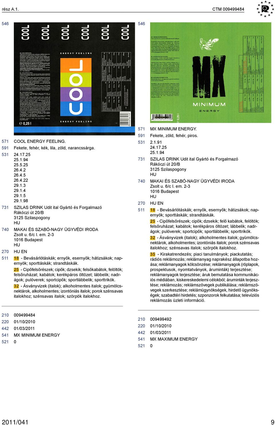 25 - Cipőfelsőrészek; cipők; dzsekik; felsőkabátok, felöltök; felsőruházat; kabátok; kerékpáros öltözet; lábbelik; nadrágok; pulóverek; sportcipők; sportlábbelik; sporttrikók.