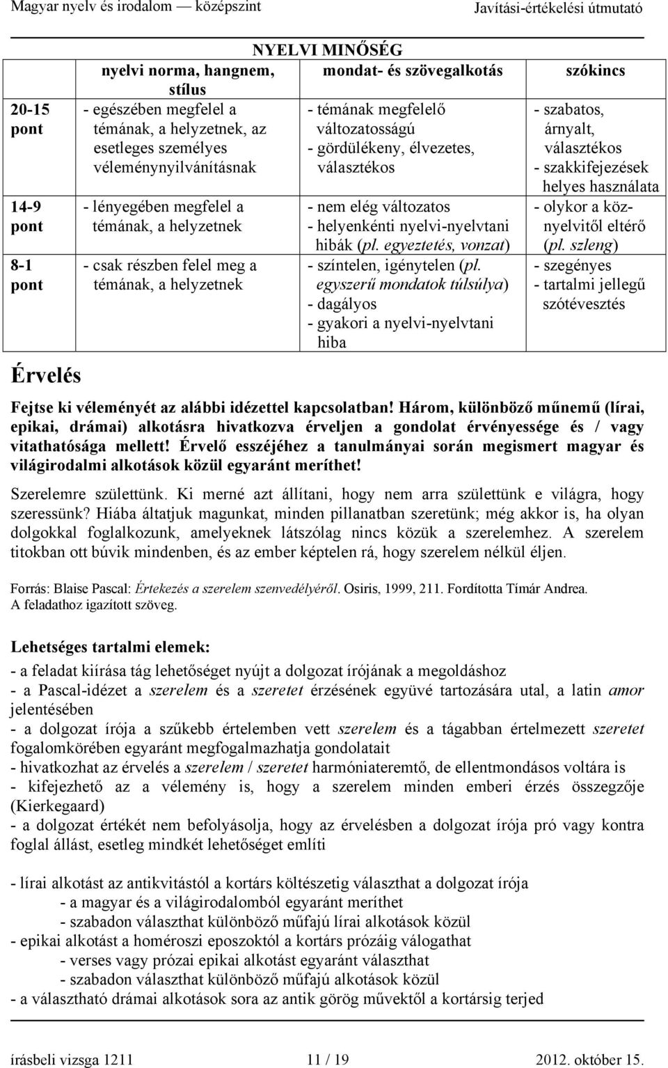 helyenkénti nyelvi-nyelvtani hibák (pl. egyeztetés, vonzat) - színtelen, igénytelen (pl.