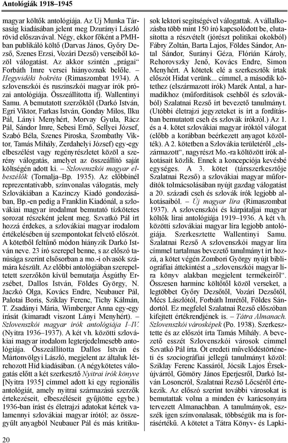 Hegyvidéki bokréta (Rimaszombat 1934). A szlovenszkói és ruszinszkói magyar írók prózai antológiája. Összeállította ifj. Wallentinyi Samu.