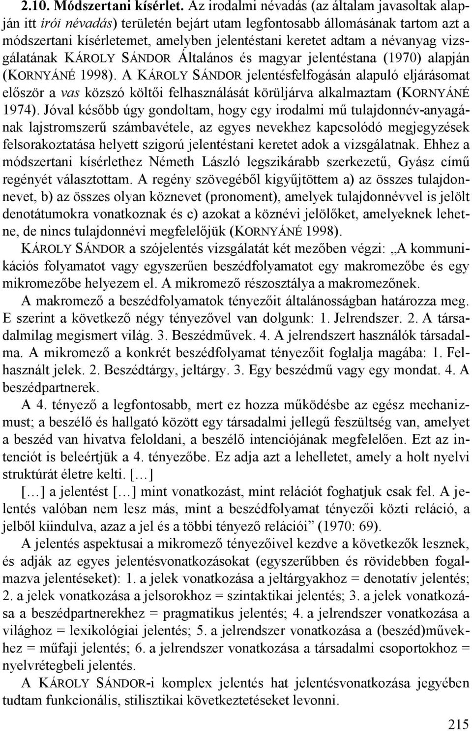 névanyag vizsgálatának KÁROLY SÁNDOR Általános és magyar jelentéstana (1970) alapján (KORNYÁNÉ 1998).