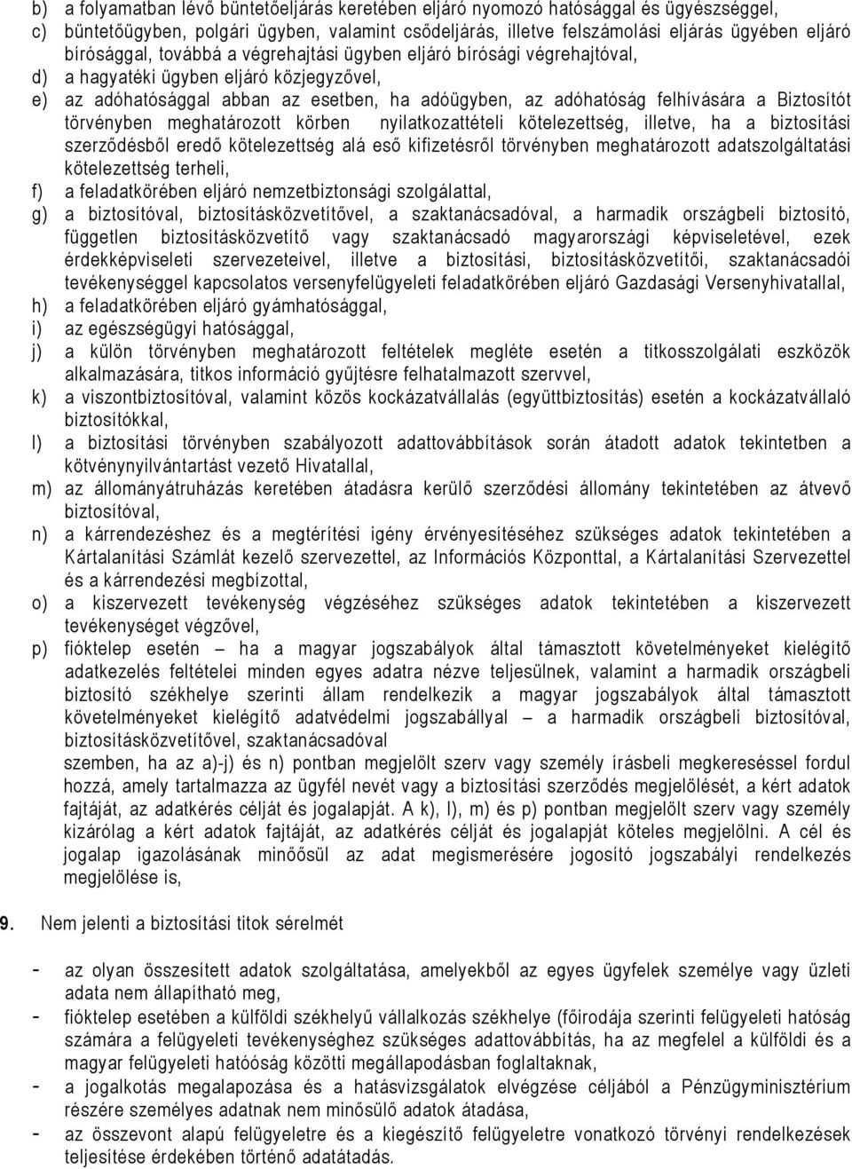 Biztosítót törvényben meghatározott körben nyilatkozattételi kötelezettség, illetve, ha a biztosítási szerződésből eredő kötelezettség alá eső kifizetésről törvényben meghatározott adatszolgáltatási