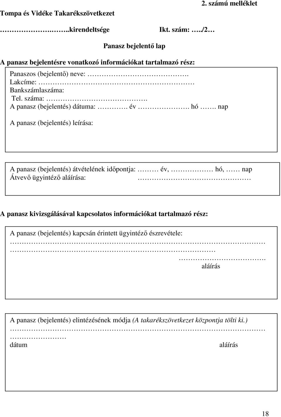 száma:. A panasz (bejelentés) dátuma:. év. hó.