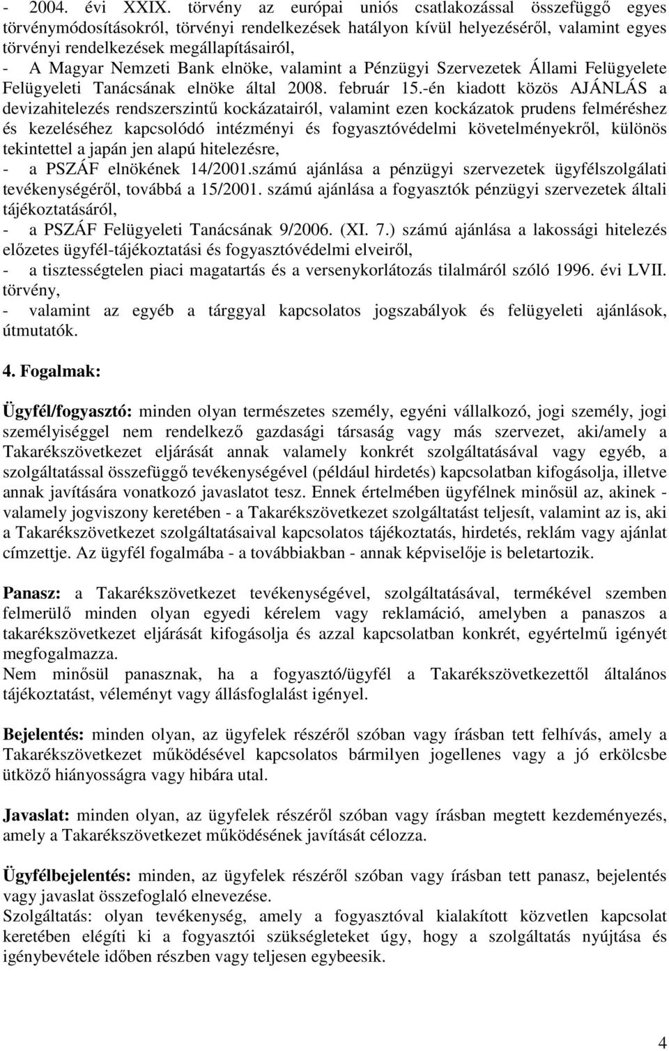 Nemzeti Bank elnöke, valamint a Pénzügyi Szervezetek Állami Felügyelete Felügyeleti Tanácsának elnöke által 2008. február 15.