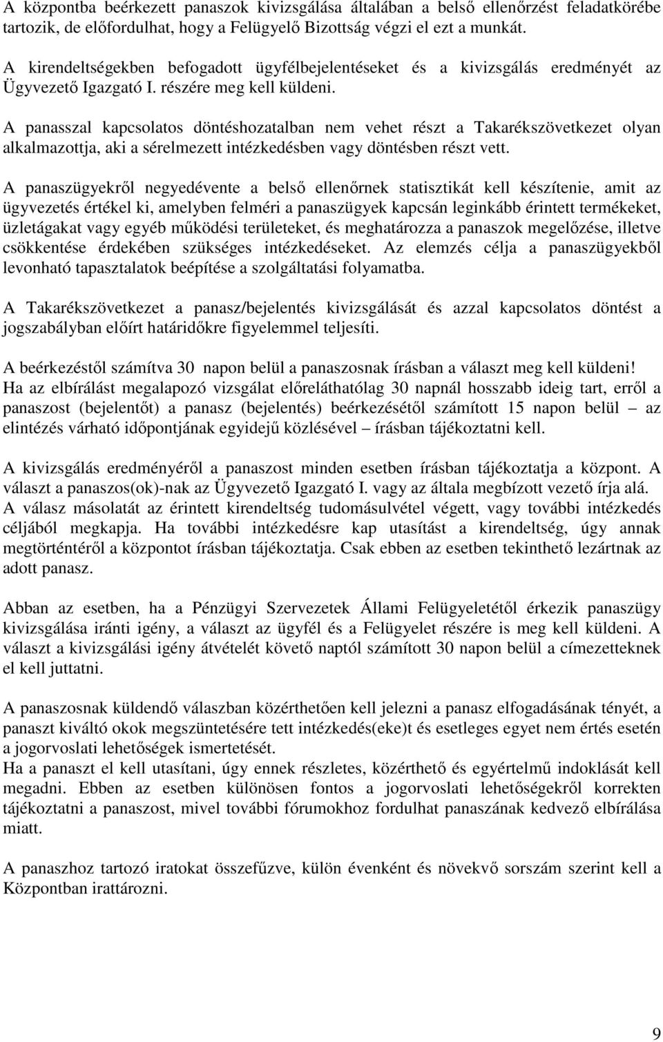 A panasszal kapcsolatos döntéshozatalban nem vehet részt a Takarékszövetkezet olyan alkalmazottja, aki a sérelmezett intézkedésben vagy döntésben részt vett.