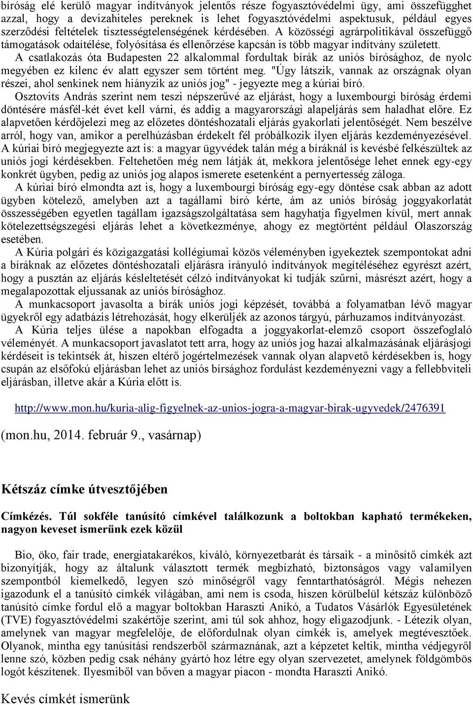 A csatlakozás óta Budapesten 22 alkalommal fordultak bírák az uniós bírósághoz, de nyolc megyében ez kilenc év alatt egyszer sem történt meg.