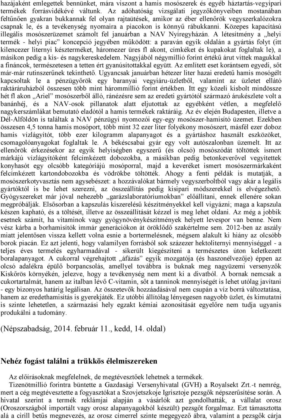 könnyű rábukkanni. Közepes kapacitású illegális mosószerüzemet számolt fel januárban a NAV Nyíregyházán.