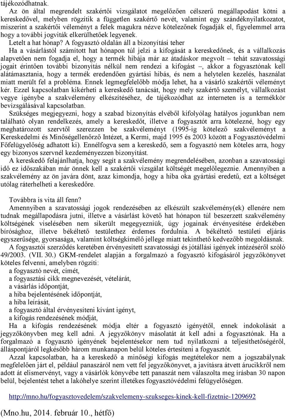 szakértői véleményt a felek magukra nézve kötelezőnek fogadják el, figyelemmel arra hogy a további jogviták elkerülhetőek legyenek. Letelt a hat hónap?