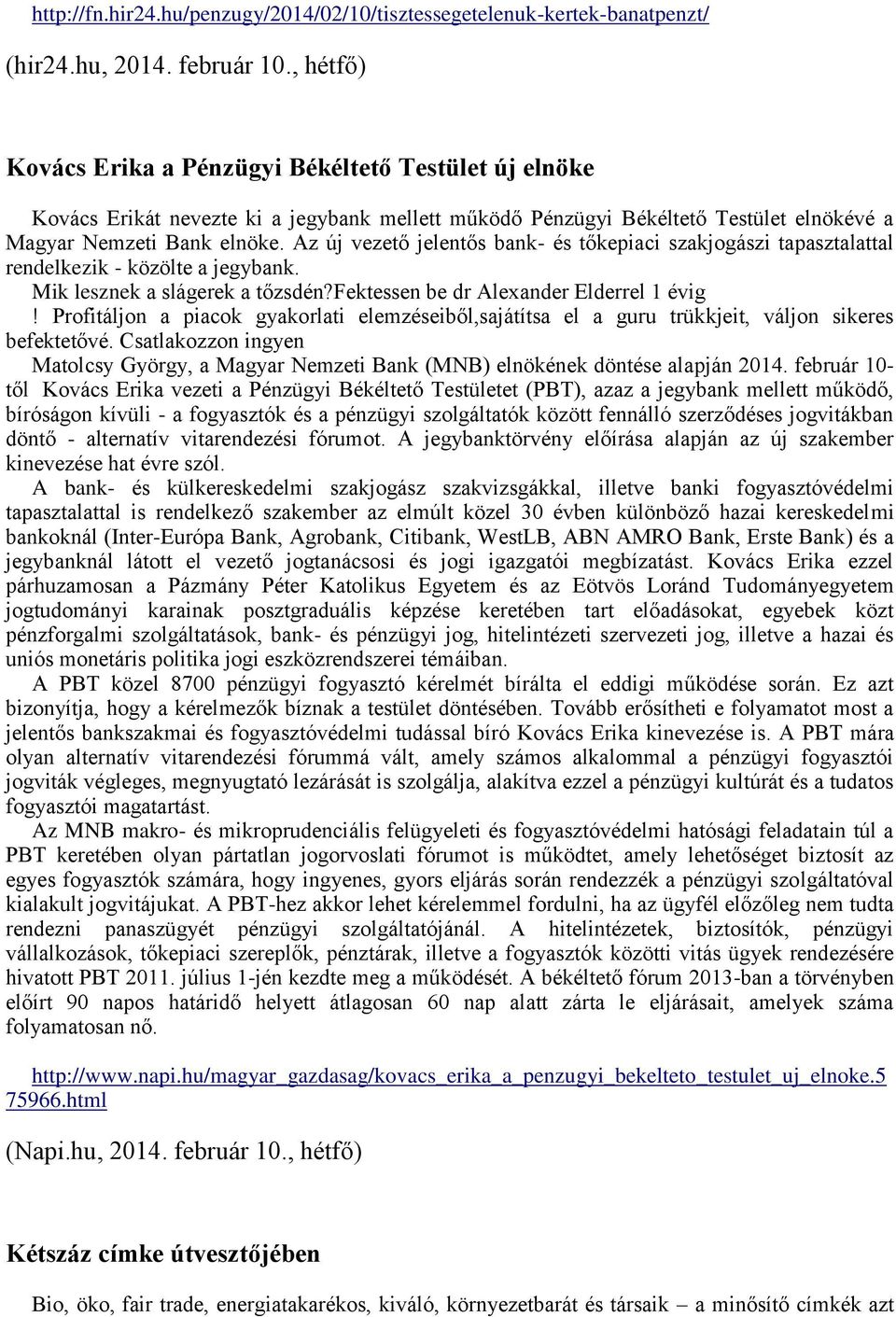 Az új vezető jelentős bank- és tőkepiaci szakjogászi tapasztalattal rendelkezik - közölte a jegybank. Mik lesznek a slágerek a tőzsdén?fektessen be dr Alexander Elderrel 1 évig!