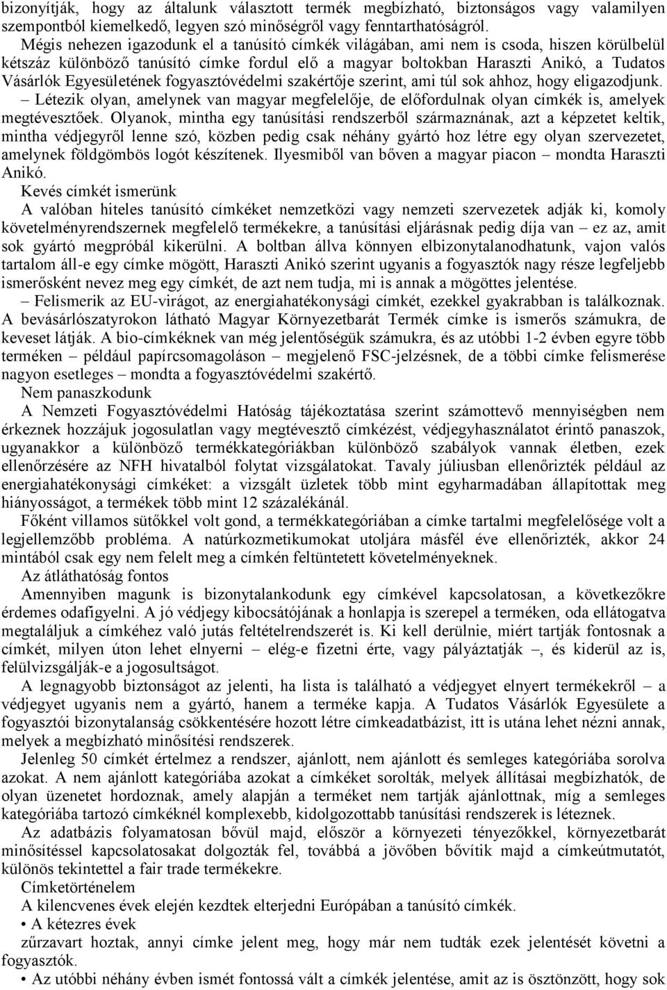 Egyesületének fogyasztóvédelmi szakértője szerint, ami túl sok ahhoz, hogy eligazodjunk. Létezik olyan, amelynek van magyar megfelelője, de előfordulnak olyan címkék is, amelyek megtévesztőek.