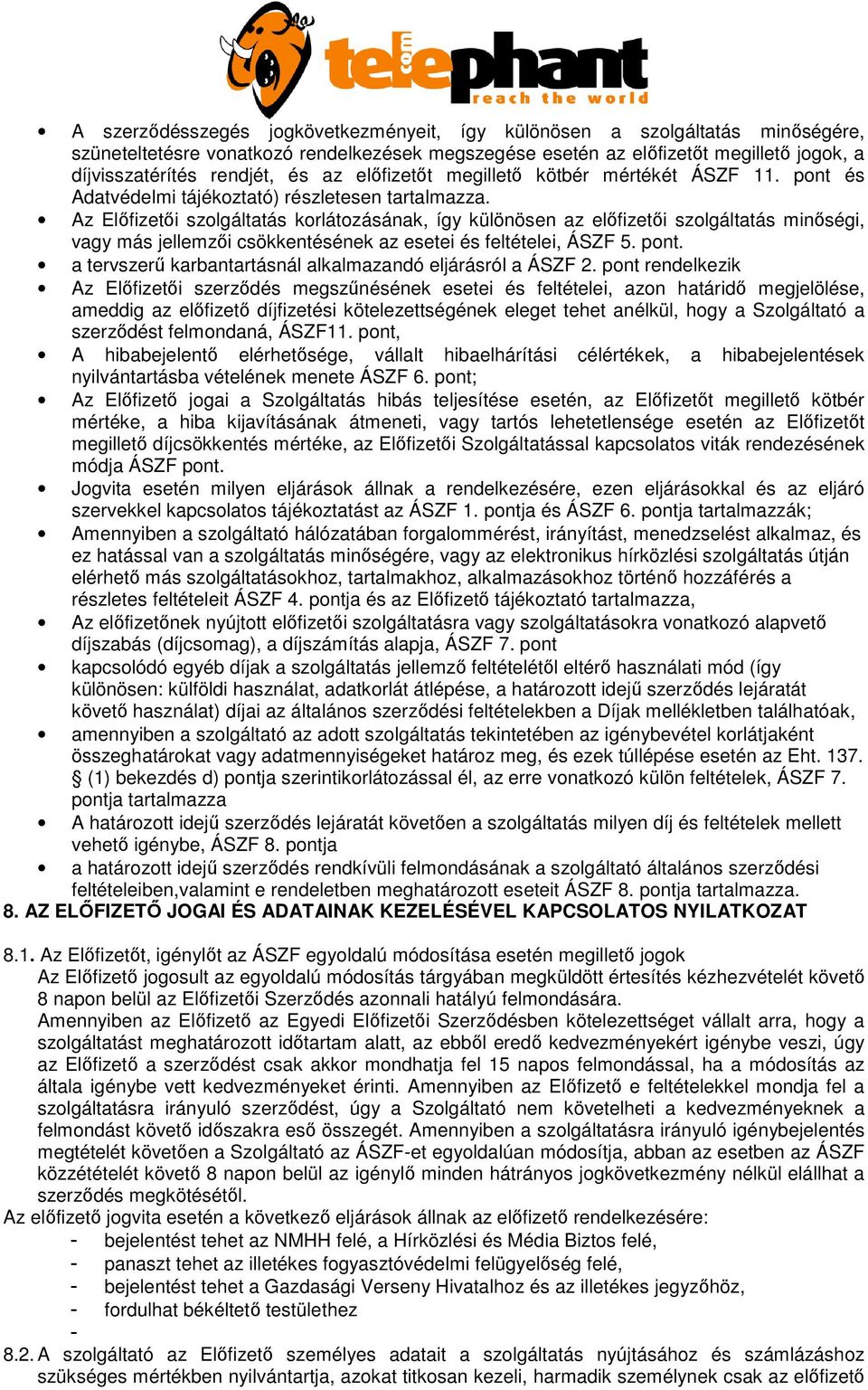 Az Elıfizetıi szolgáltatás korlátozásának, így különösen az elıfizetıi szolgáltatás minıségi, vagy más jellemzıi csökkentésének az esetei és feltételei, ÁSZF 5. pont.