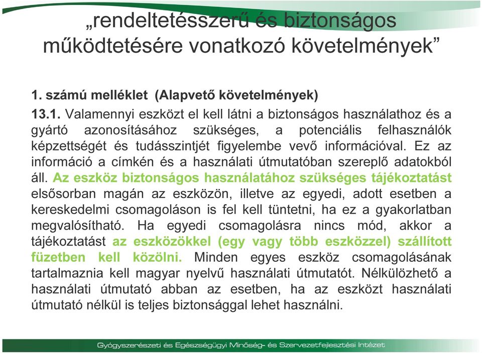 .1. Valamennyi eszközt el kell látni a biztonságos használathoz és a gyártó azonosításához szükséges, a potenciális felhasználók képzettségét és tudásszintjét figyelembe vevő információval.