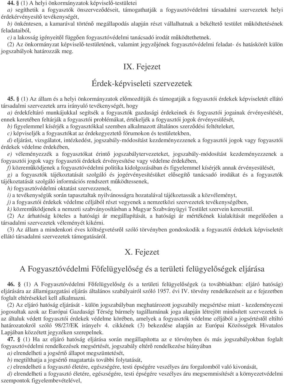 (2) Az önkormányzat képvisel-testületének, valamint jegyzjének fogyasztóvédelmi feladat- és hatáskörét külön jogszabályok határozzák meg. IX. Fejezet Érdek-képviseleti szervezetek 45.