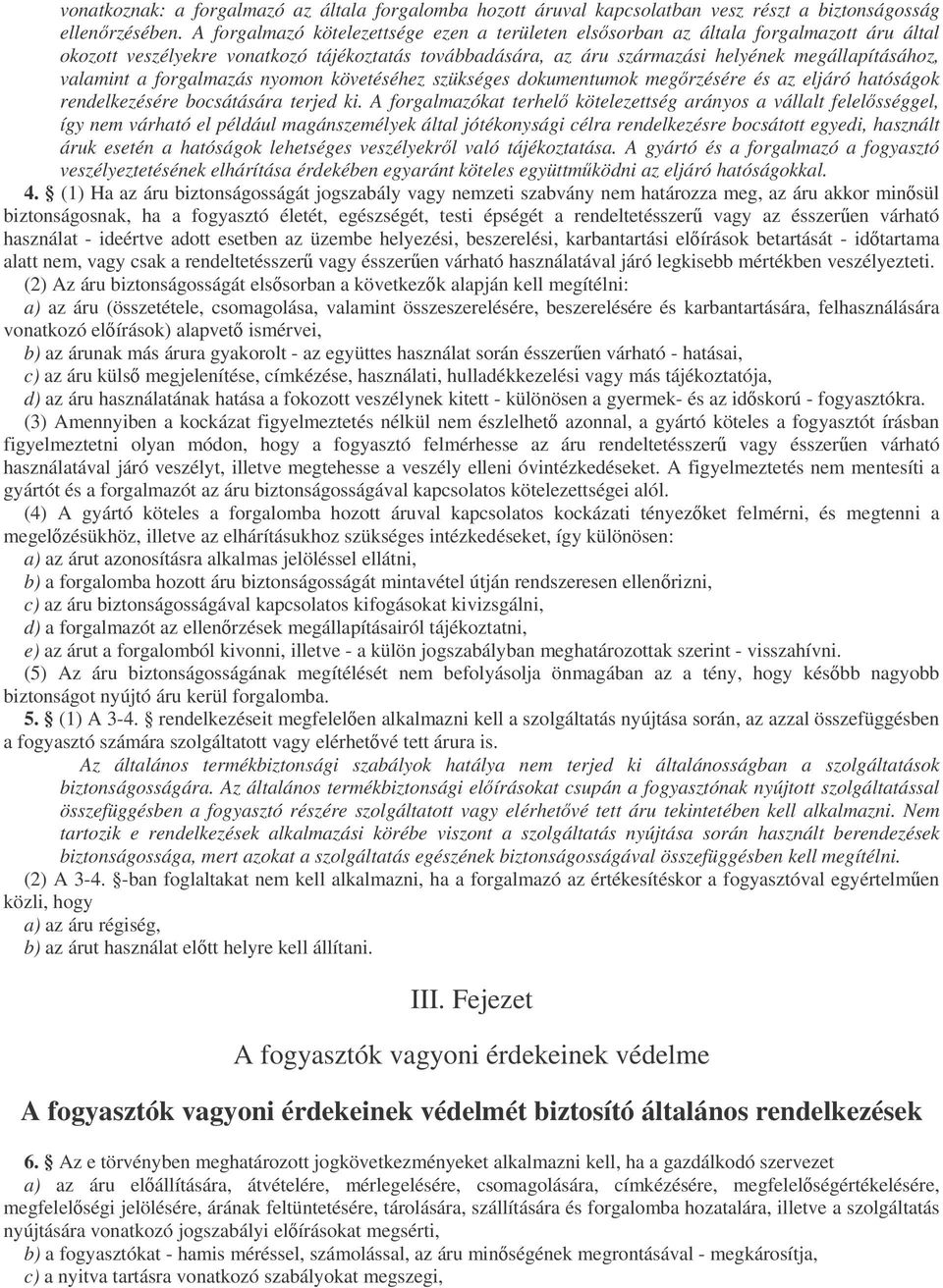 a forgalmazás nyomon követéséhez szükséges dokumentumok megrzésére és az eljáró hatóságok rendelkezésére bocsátására terjed ki.