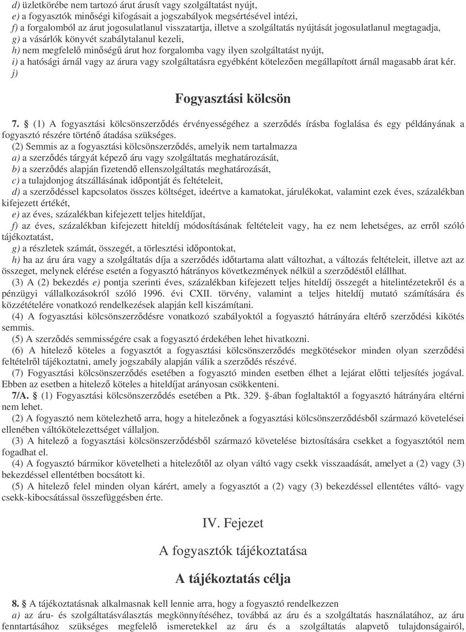 árura vagy szolgáltatásra egyébként kötelezen megállapított árnál magasabb árat kér. j) Fogyasztási kölcsön 7.