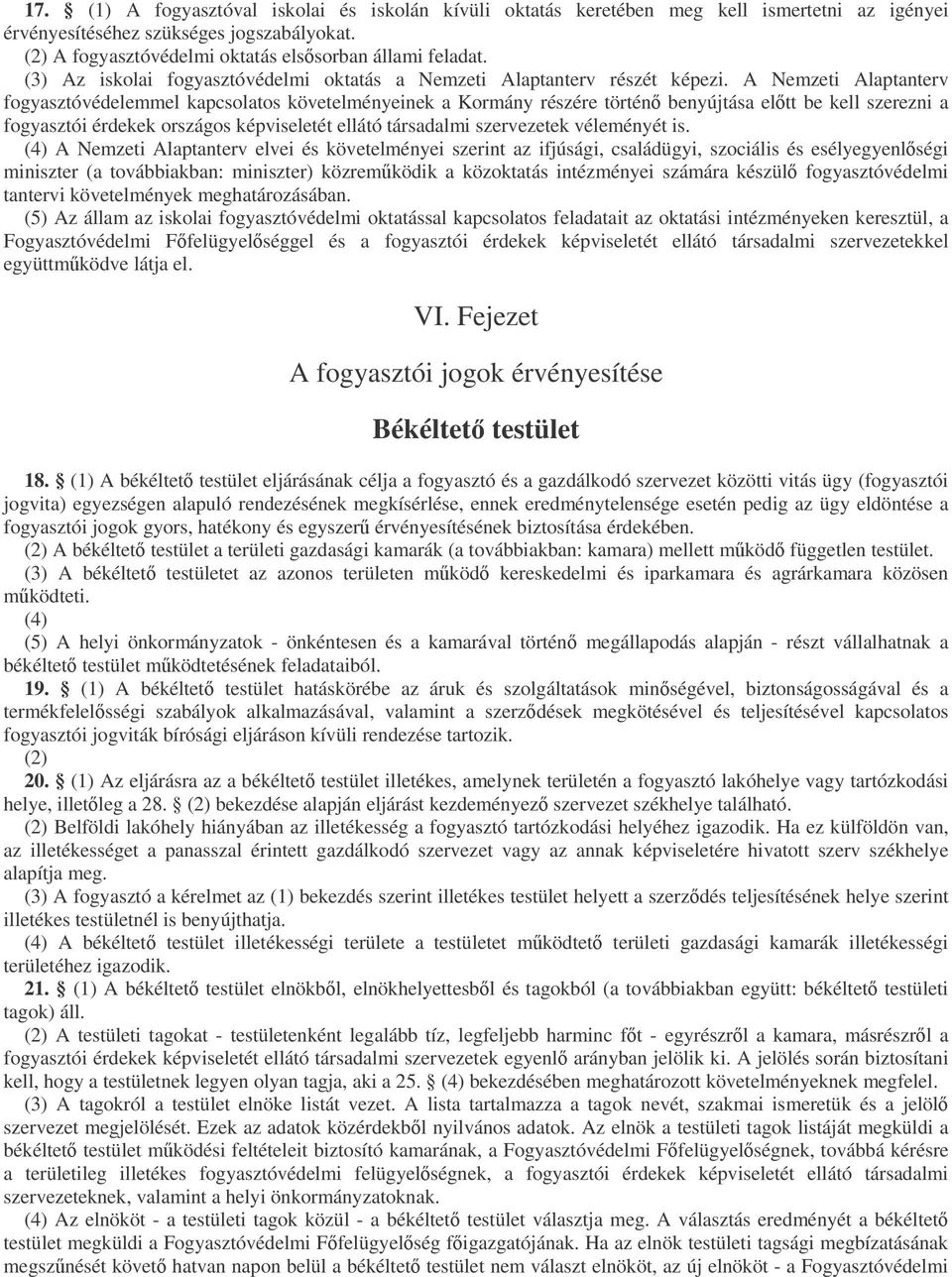 A Nemzeti Alaptanterv fogyasztóvédelemmel kapcsolatos követelményeinek a Kormány részére történ benyújtása eltt be kell szerezni a fogyasztói érdekek országos képviseletét ellátó társadalmi