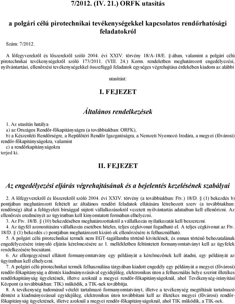 rendeletben meghatározott engedélyezési, nyilvántartási, ellenőrzési tevékenységekkel összefüggő feladatok egységes végrehajtása érdekében kiadom az alábbi utasítást: I.