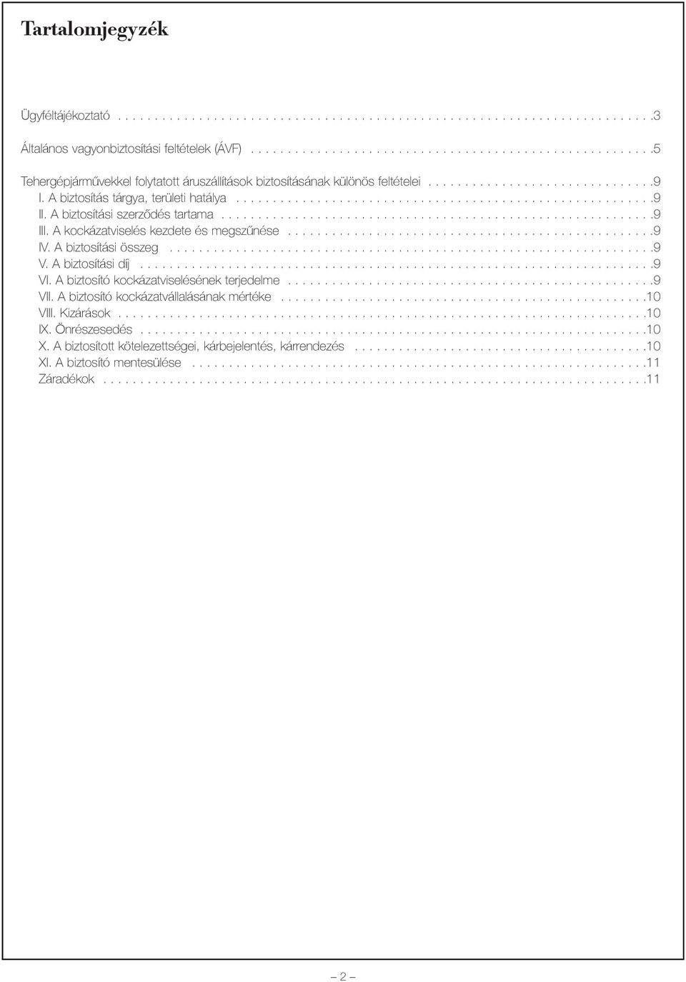 A biztosítás tárgya, területi hatálya.........................................................9 II. A biztosítási szerzõdés tartama...........................................................9 III.