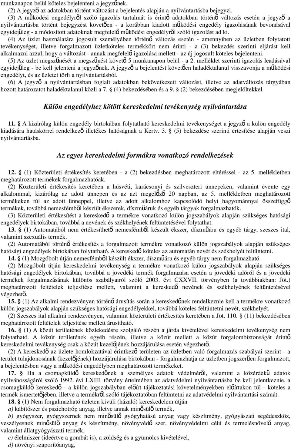 igazolásának bevonásával egyidejűleg - a módosított adatoknak megfelel ő működési engedélyről szóló igazolást ad ki.