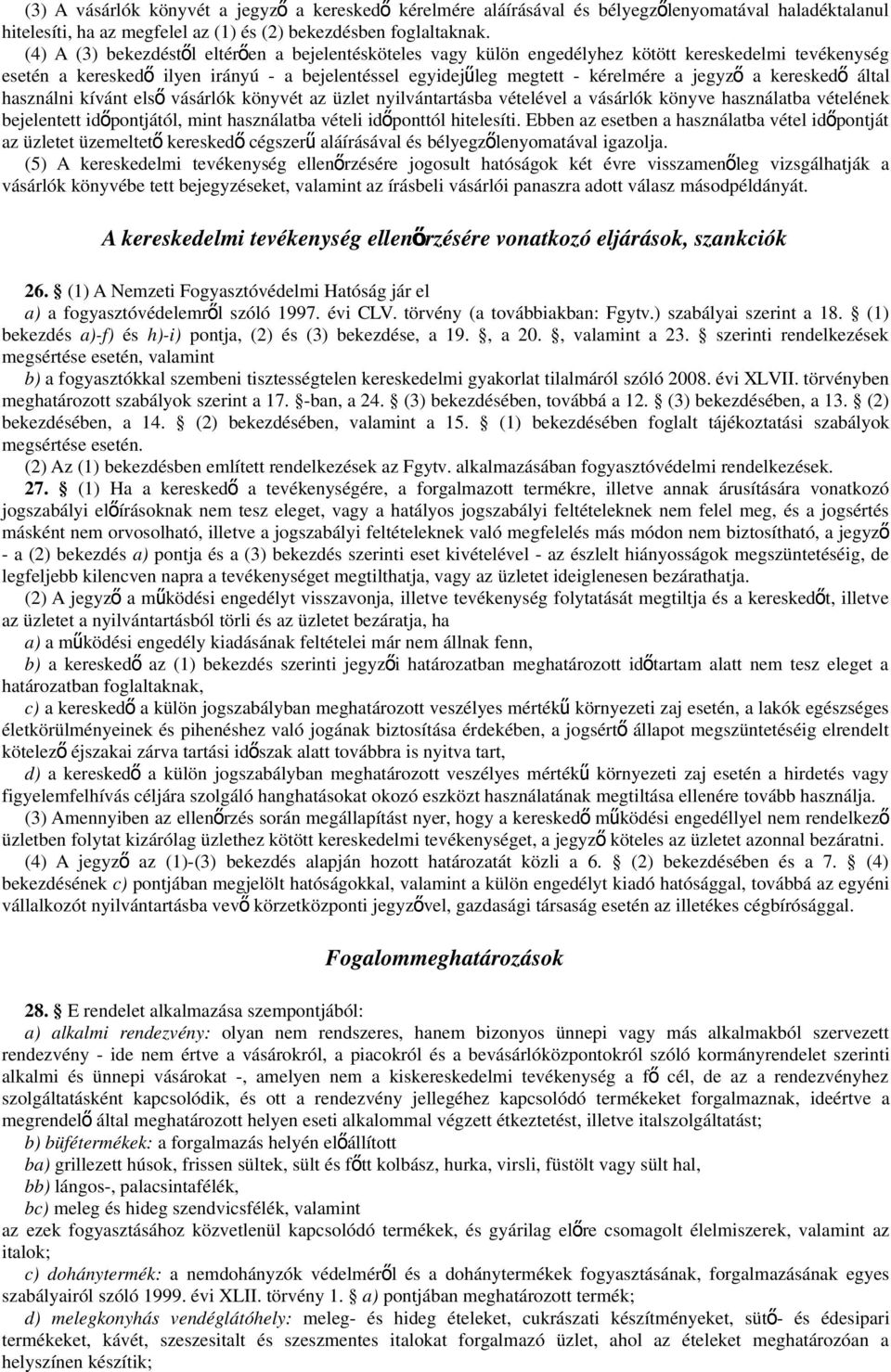 a keresked ő által használni kívánt els ő vásárlók könyvét az üzlet nyilvántartásba vételével a vásárlók könyve használatba vételének bejelentett időpontjától, mint használatba vételi időponttól